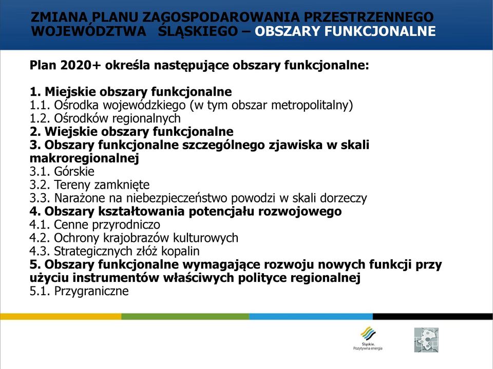 Obszary kształtowania potencjału rozwojowego 4.1. Cenne przyrodniczo 4.2. Ochrony krajobrazów kulturowych 4.3. Strategicznych złóż kopalin 5.