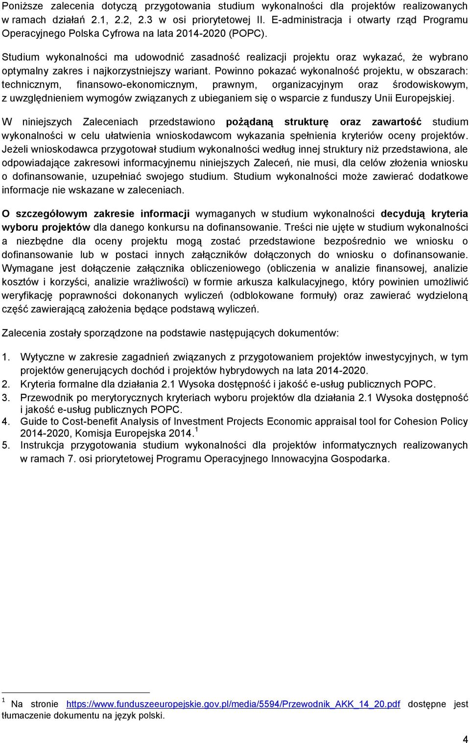 Studium wykonalności ma udowodnić zasadność realizacji projektu oraz wykazać, że wybrano optymalny zakres i najkorzystniejszy wariant.