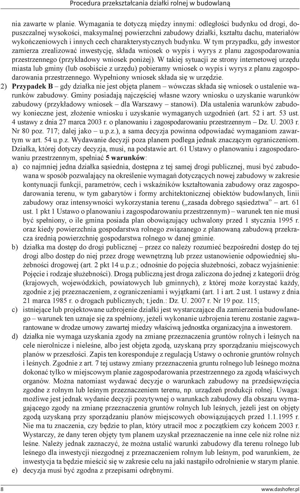 charakterystycznych budynku. W tym przypadku, gdy inwestor zamierza zrealizować inwestycję, składa wniosek o wypis i wyrys z planu zagospodarowania przestrzennego (przykładowy wniosek poniżej).