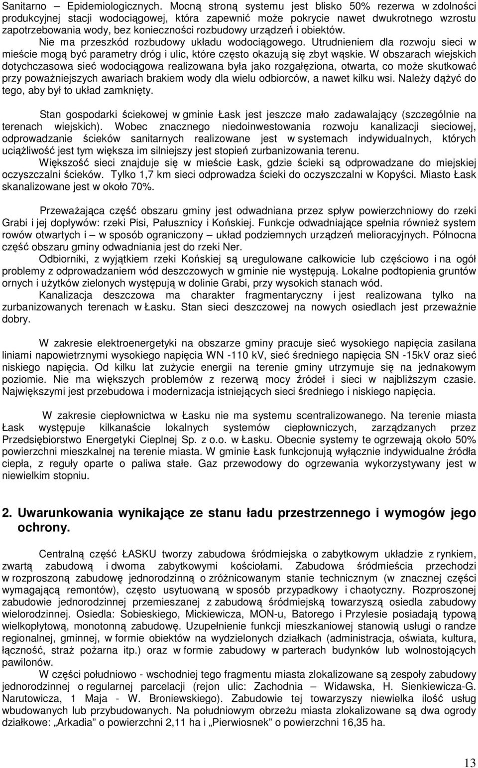 urządzeń i obiektów. Nie ma przeszkód rozbudowy układu wodociągowego. Utrudnieniem dla rozwoju sieci w mieście mogą być parametry dróg i ulic, które często okazują się zbyt wąskie.