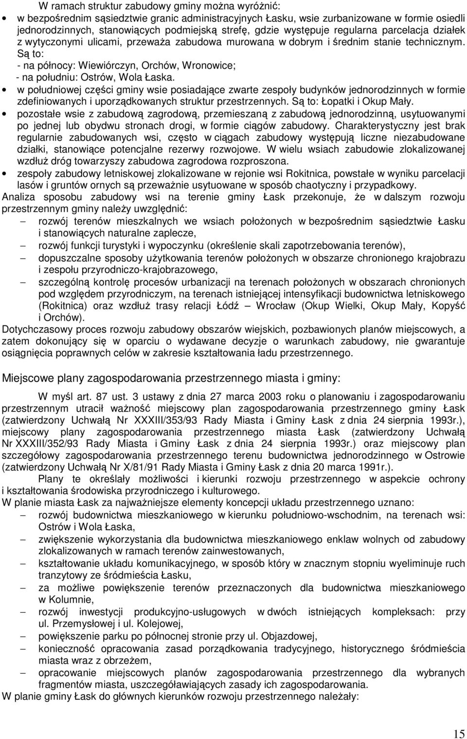 Są to: - na północy: Wiewiórczyn, Orchów, Wronowice; - na południu: Ostrów, Wola Łaska.