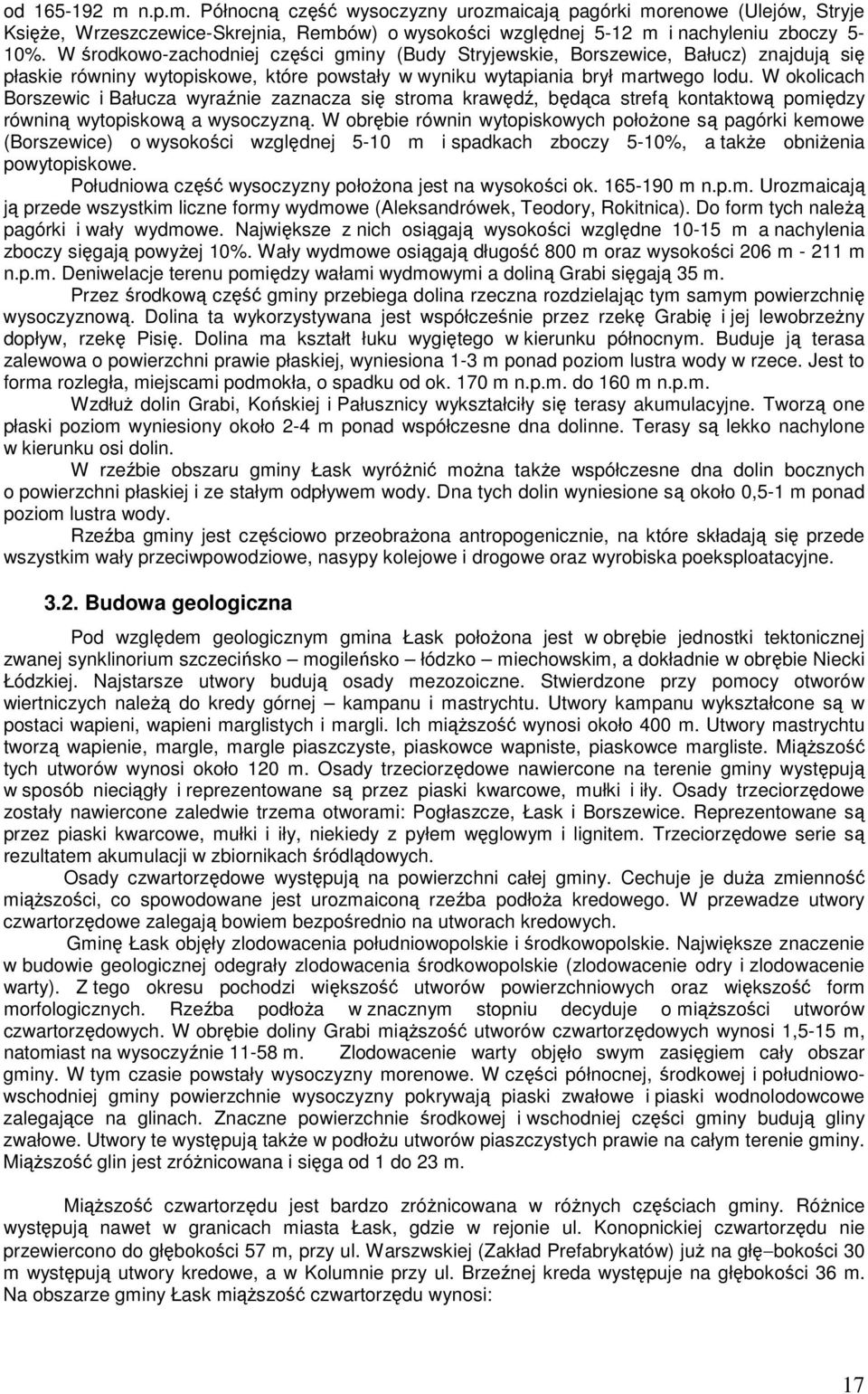 W okolicach Borszewic i Bałucza wyraźnie zaznacza się stroma krawędź, będąca strefą kontaktową pomiędzy równiną wytopiskową a wysoczyzną.