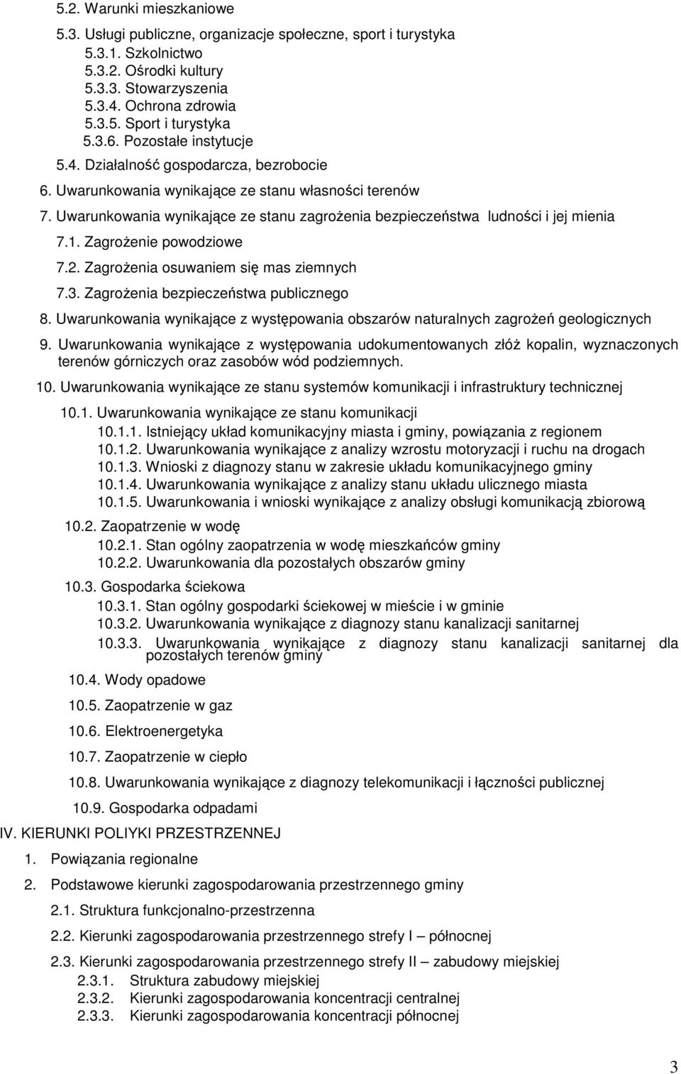 Uwarunkowania wynikające ze stanu zagrożenia bezpieczeństwa ludności i jej mienia 7.1. Zagrożenie powodziowe 7.2. Zagrożenia osuwaniem się mas ziemnych 7.3. Zagrożenia bezpieczeństwa publicznego 8.