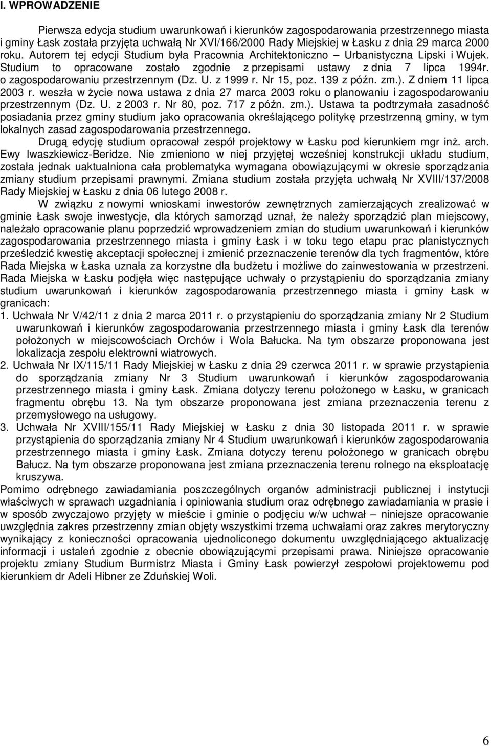 o zagospodarowaniu przestrzennym (Dz. U. z 1999 r. Nr 15, poz. 139 z późn. zm.). Z dniem 11 lipca 2003 r.