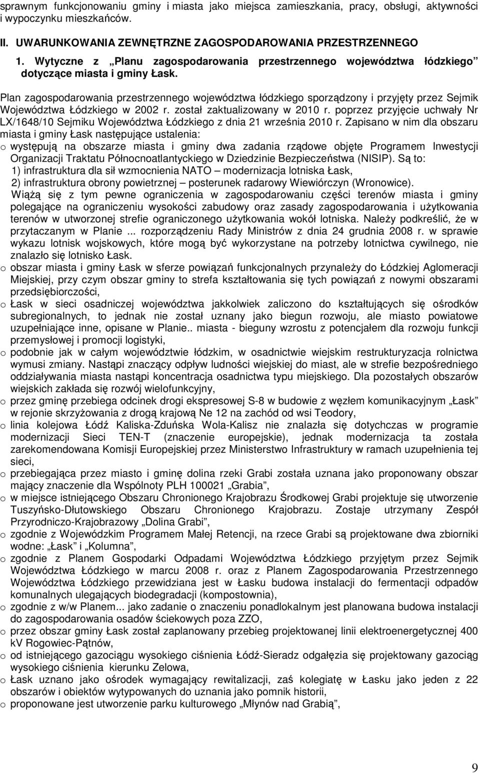 Plan zagospodarowania przestrzennego województwa łódzkiego sporządzony i przyjęty przez Sejmik Województwa Łódzkiego w 2002 r. został zaktualizowany w 2010 r.