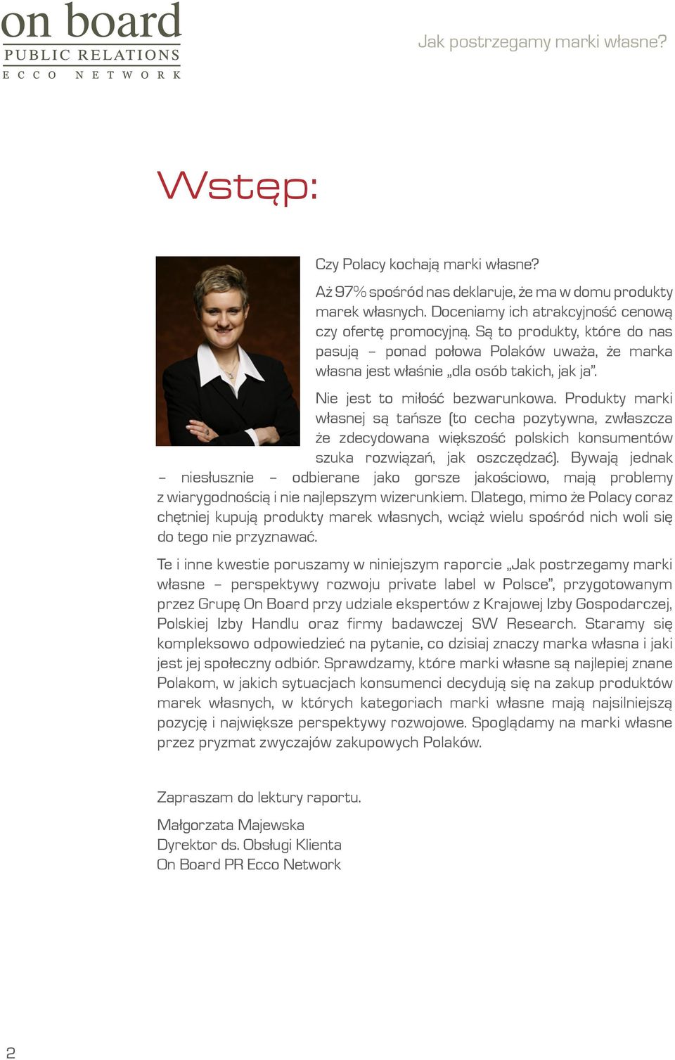 Produkty marki własnej są tańsze (to cecha pozytywna, zwłaszcza że zdecydowana większość polskich konsumentów szuka rozwiązań, jak oszczędzać).