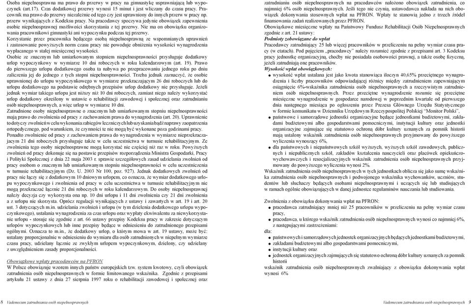 skorzystania z tej przerwy Nie ma on obowiązku organizowania pracownikowi gimnastyki ani wypoczynku podczas tej przerwy Korzystanie przez pracownika będącego osobą niepełnosprawną ze wspomnianych