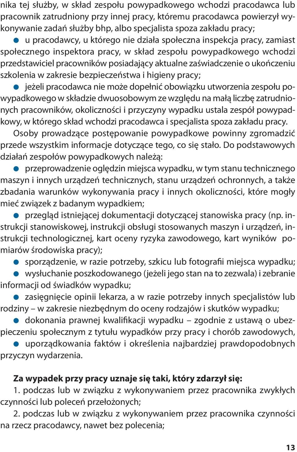 zaświadczenie o ukończeniu szkolenia w zakresie bezpieczeństwa i higieny pracy; jeżeli pracodawca nie może dopełnić obowiązku utworzenia zespołu powypadkowego w składzie dwuosobowym ze względu na