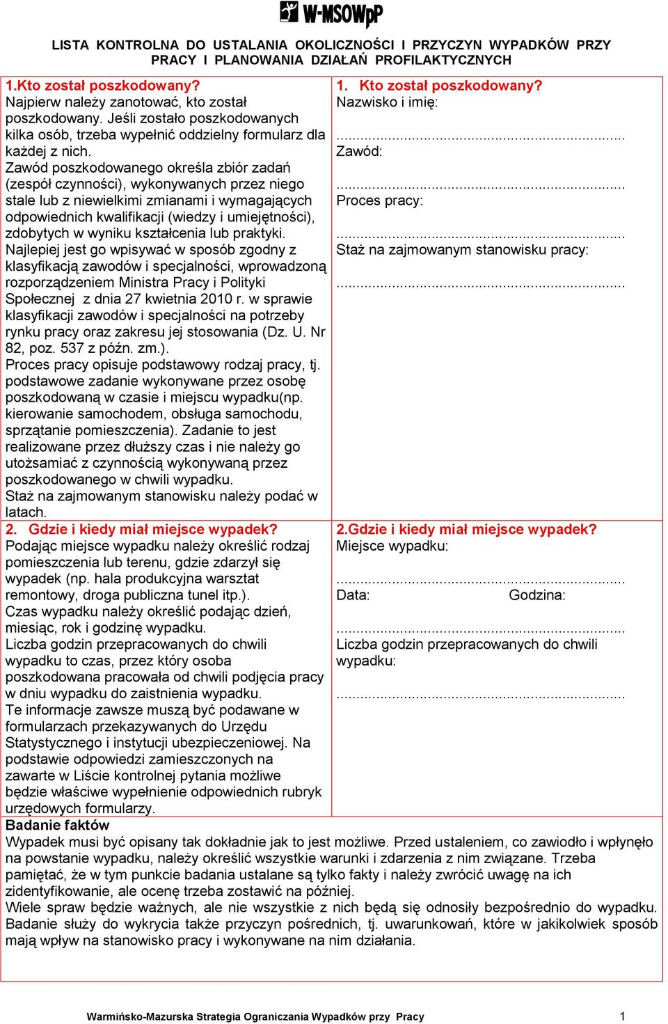 Zawód poszkodowanego określa zbiór zadań (zespół czynności), wykonywanych przez niego stale lub z niewielkimi zmianami i wymagających odpowiednich kwalifikacji (wiedzy i umiejętności), zdobytych w