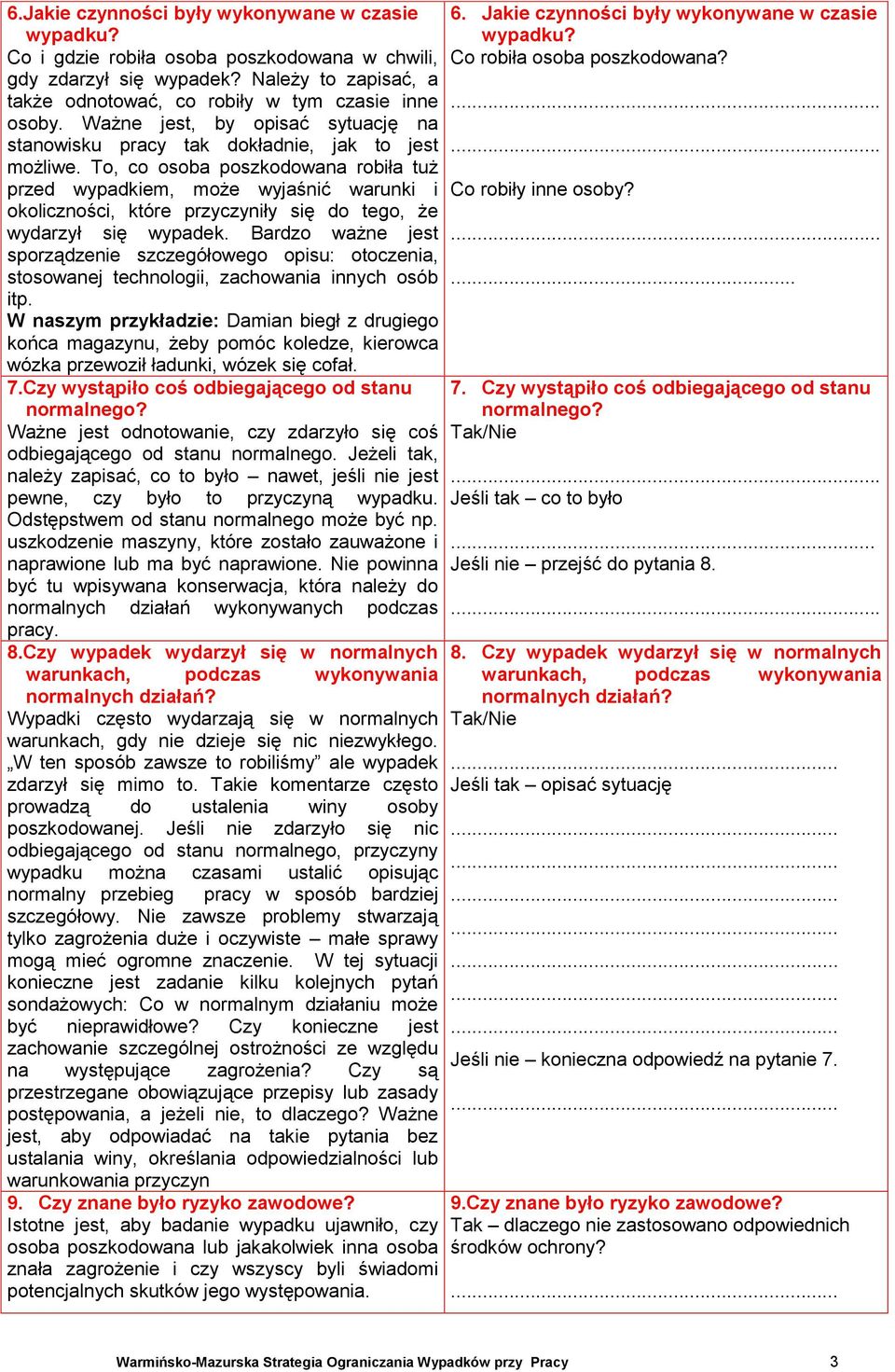 To, co osoba poszkodowana robiła tuż przed wypadkiem, może wyjaśnić warunki i okoliczności, które przyczyniły się do tego, że wydarzył się wypadek.