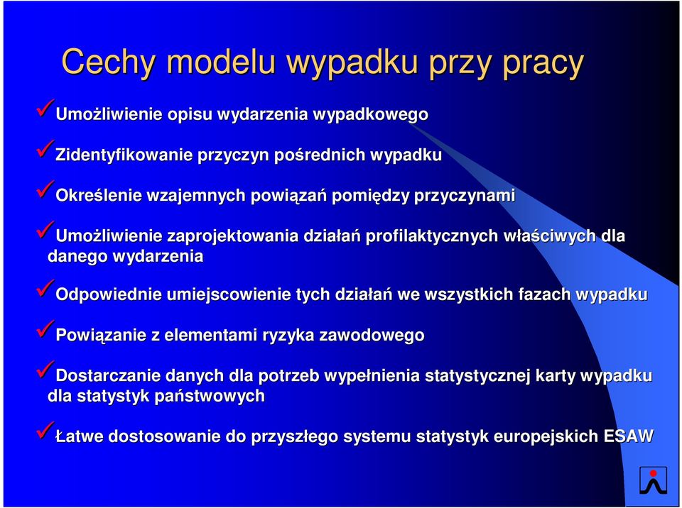 üodpowiednie umiejscowienie tych działań we wszystkich fazach wypadku üpowiązanie z elementami ryzyka zawodowego üdostarczanie danych