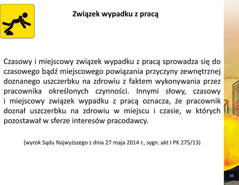 Innymi słowy, czasowy i miejscowy związek wypadku z pracą oznacza, że pracownik doznał uszczerbku na zdrowiu w miejscu i