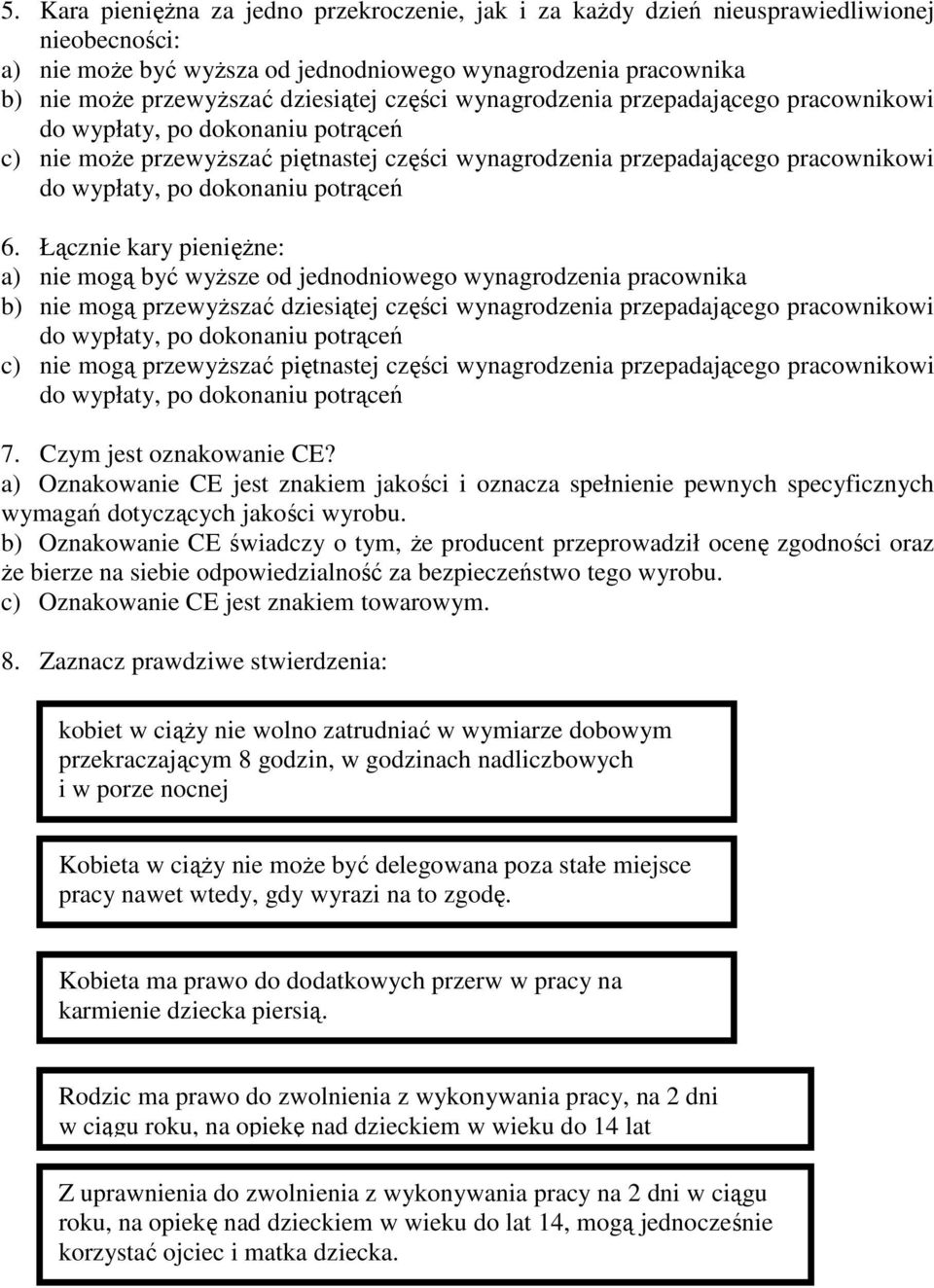 Łącznie kary pieniężne: a) nie mogą być wyższe od jednodniowego wynagrodzenia pracownika b) nie mogą przewyższać dziesiątej części wynagrodzenia przepadającego pracownikowi c) nie mogą przewyższać