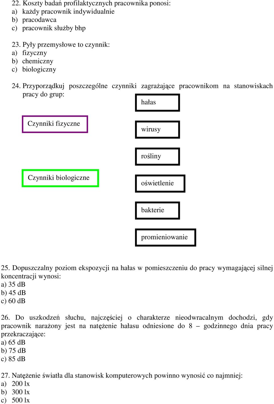 Dopuszczalny poziom ekspozycji na hałas w pomieszczeniu do pracy wymagającej silnej koncentracji wynosi: a) 35 db b) 45 db c) 60 db 26.