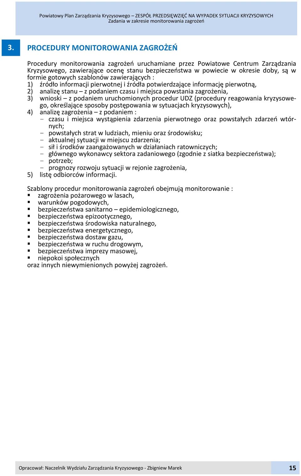 formie gotowych szablonów zawierających : 1) źródło informacji pierwotnej i źródła potwierdzające informację pierwotną, 2) analizę stanu z podaniem czasu i miejsca powstania zagrożenia, 3) wnioski z