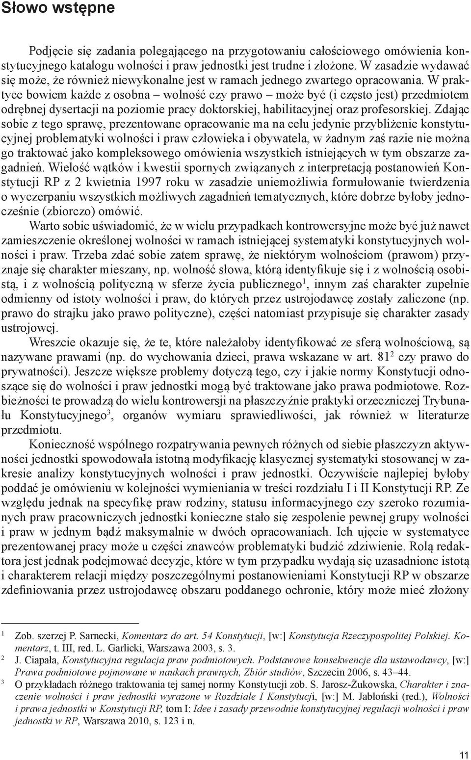 W praktyce bowiem każde z osobna wolność czy prawo może być (i często jest) przedmiotem odrębnej dysertacji na poziomie pracy doktorskiej, habilitacyjnej oraz profesorskiej.