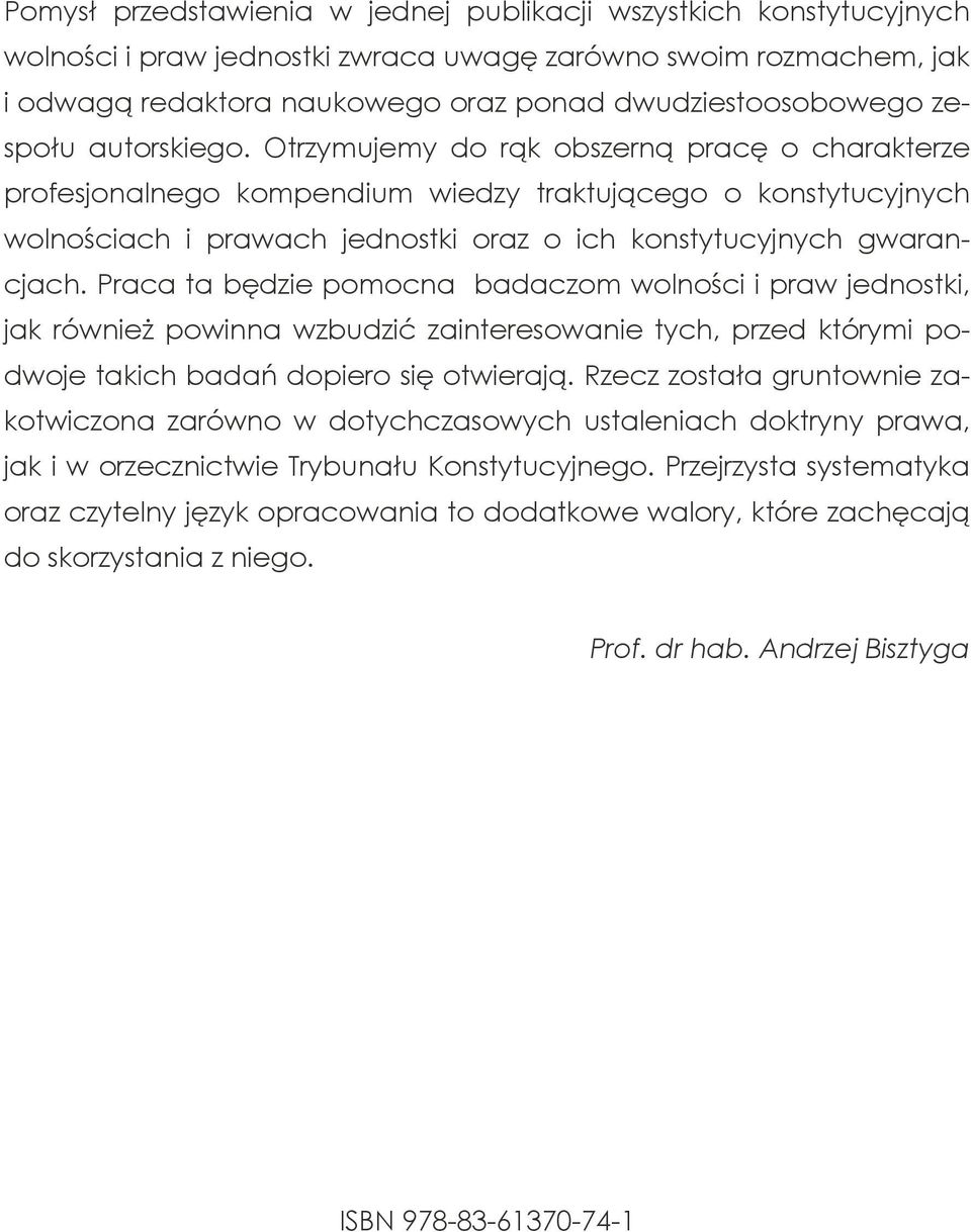 Otrzymujemy do rąk obszerną pracę o charakterze profesjonalnego kompendium wiedzy traktującego o konstytucyjnych wolnościach i prawach jednostki oraz o ich konstytucyjnych gwarancjach.