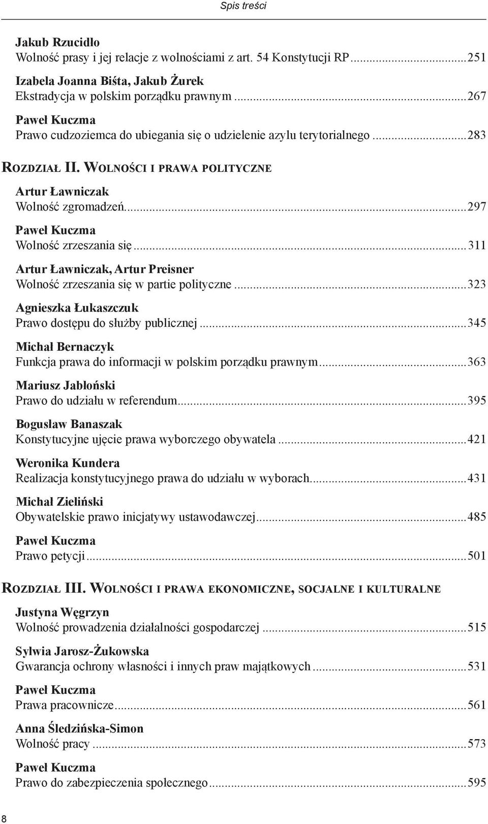 ..297 Paweł Kuczma Wolność zrzeszania się...311 Artur Ławniczak, Artur Preisner Wolność zrzeszania się w partie polityczne...323 Agnieszka Łukaszczuk Prawo dostępu do służby publicznej.
