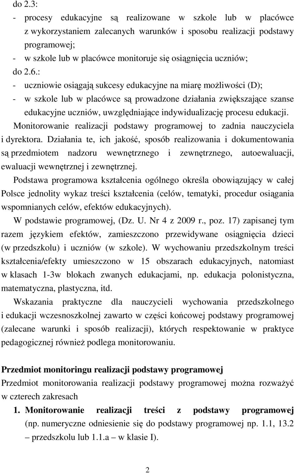 : - uczniowie osiągają sukcesy edukacyjne na miarę możliwości (D); - w szkole lub w placówce są prowadzone działania zwiększające szanse edukacyjne uczniów, uwzględniające indywidualizację procesu