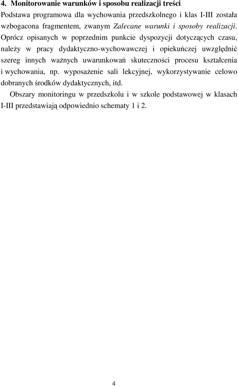 Oprócz opisanych w poprzednim punkcie dyspozycji dotyczących czasu, należy w pracy dydaktyczno-wychowawczej i opiekuńczej uwzględnić szereg innych ważnych