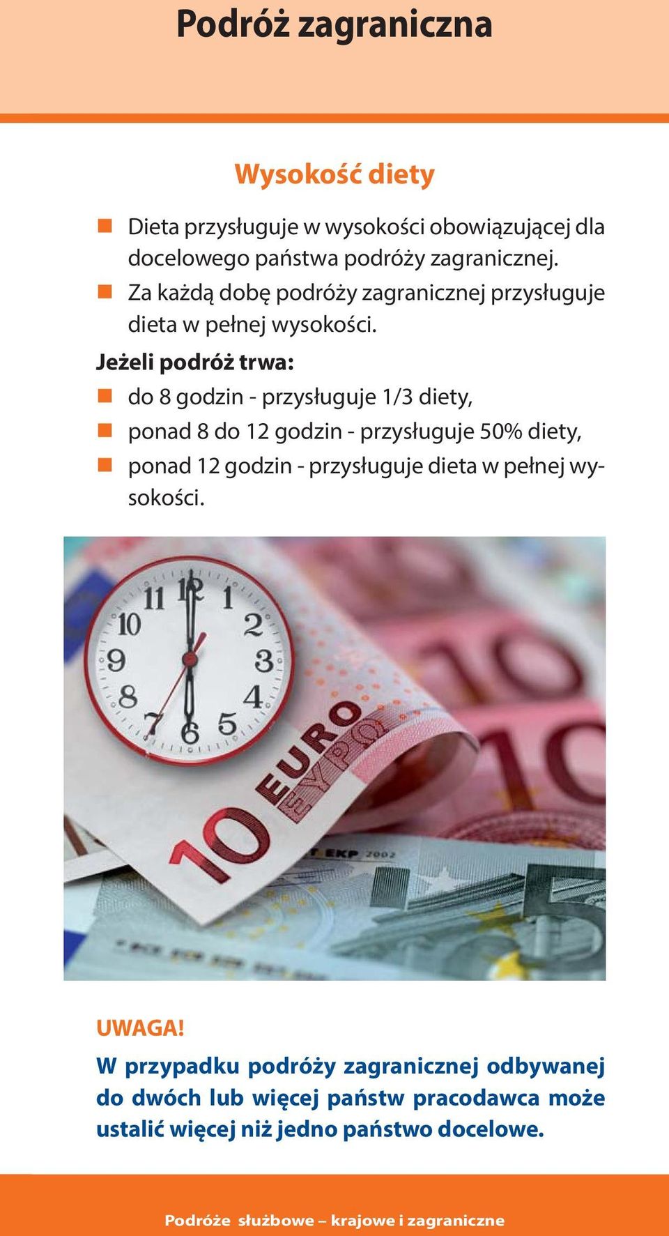 Jeżeli podróż trwa: do 8 godzin - przysługuje 1/3 diety, ponad 8 do 12 godzin - przysługuje 50% diety, ponad 12 godzin -