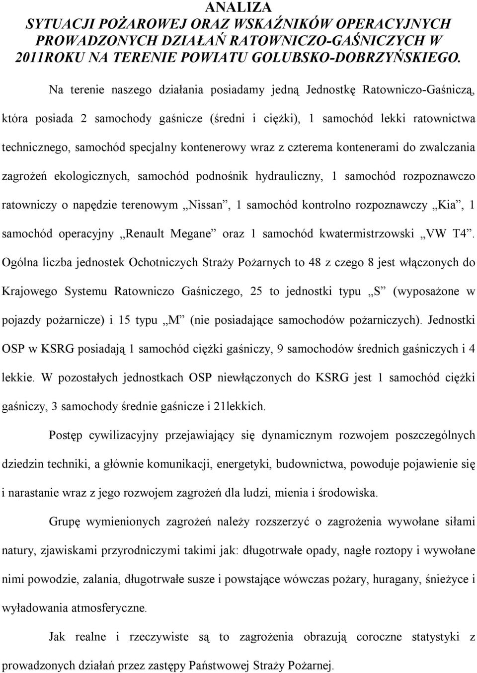 kontenerowy wraz z czterema kontenerami do zwalczania zagrożeń ekologicznych, samochód podnośnik hydrauliczny, 1 samochód rozpoznawczo ratowniczy o napędzie terenowym Nissan, 1 samochód kontrolno
