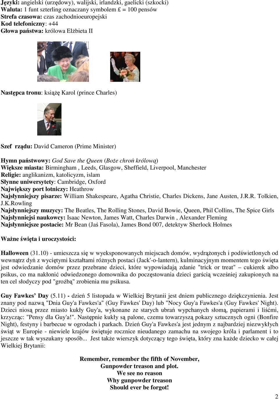 Birmingham, Leeds, Glasgow, Sheffield, Liverpool, Manchester Religie: anglikanizm, katolicyzm, islam Słynne uniwersytety: Cambridge, Oxford Największy port lotniczy: Heathrow Najsłynniejszy pisarze: