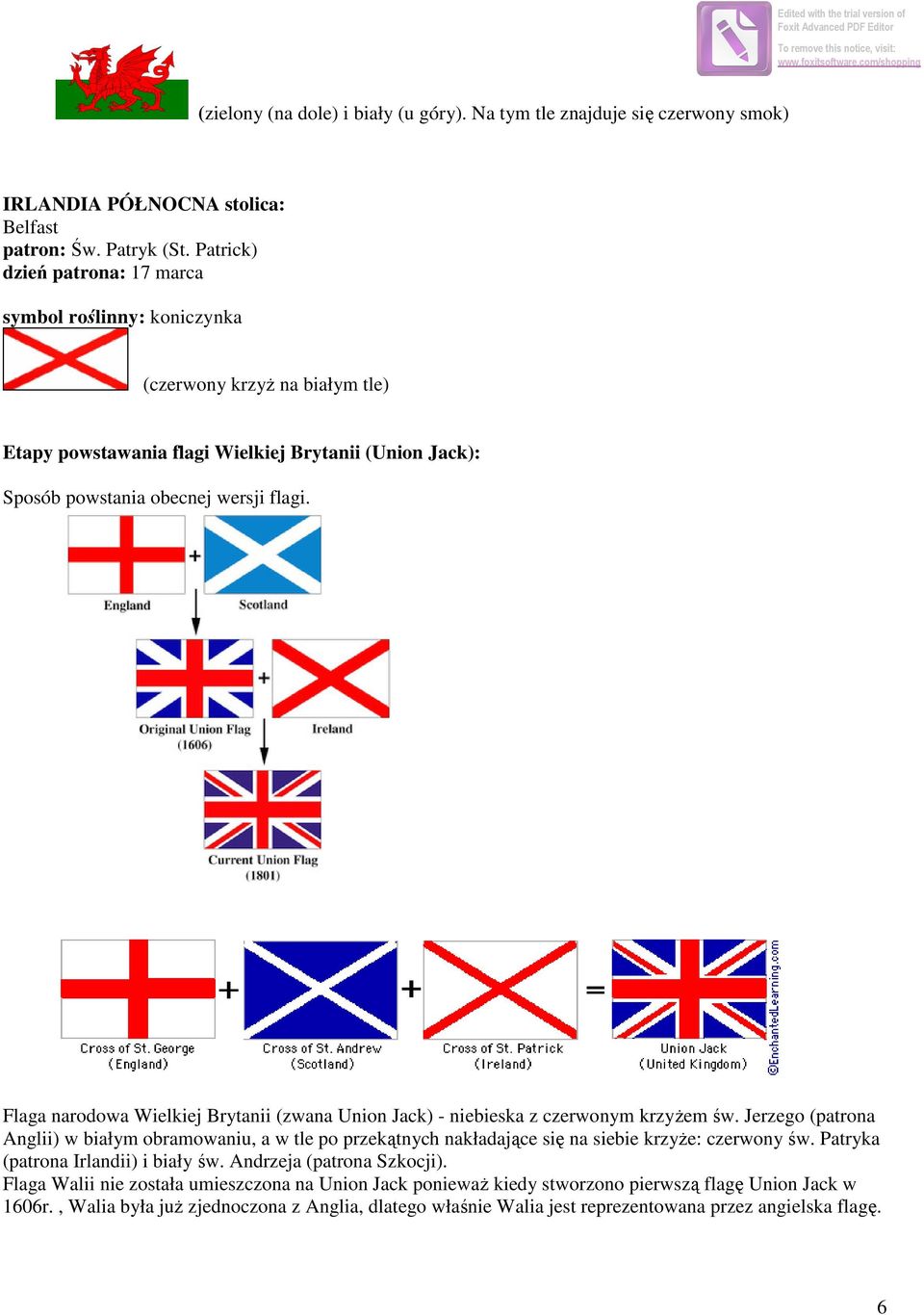 Patrick) dzień patrona: 17 marca symbol roślinny: koniczynka flaga: (czerwony krzyż na białym tle) Etapy powstawania flagi Wielkiej Brytanii (Union Jack): Sposób powstania obecnej wersji flagi.