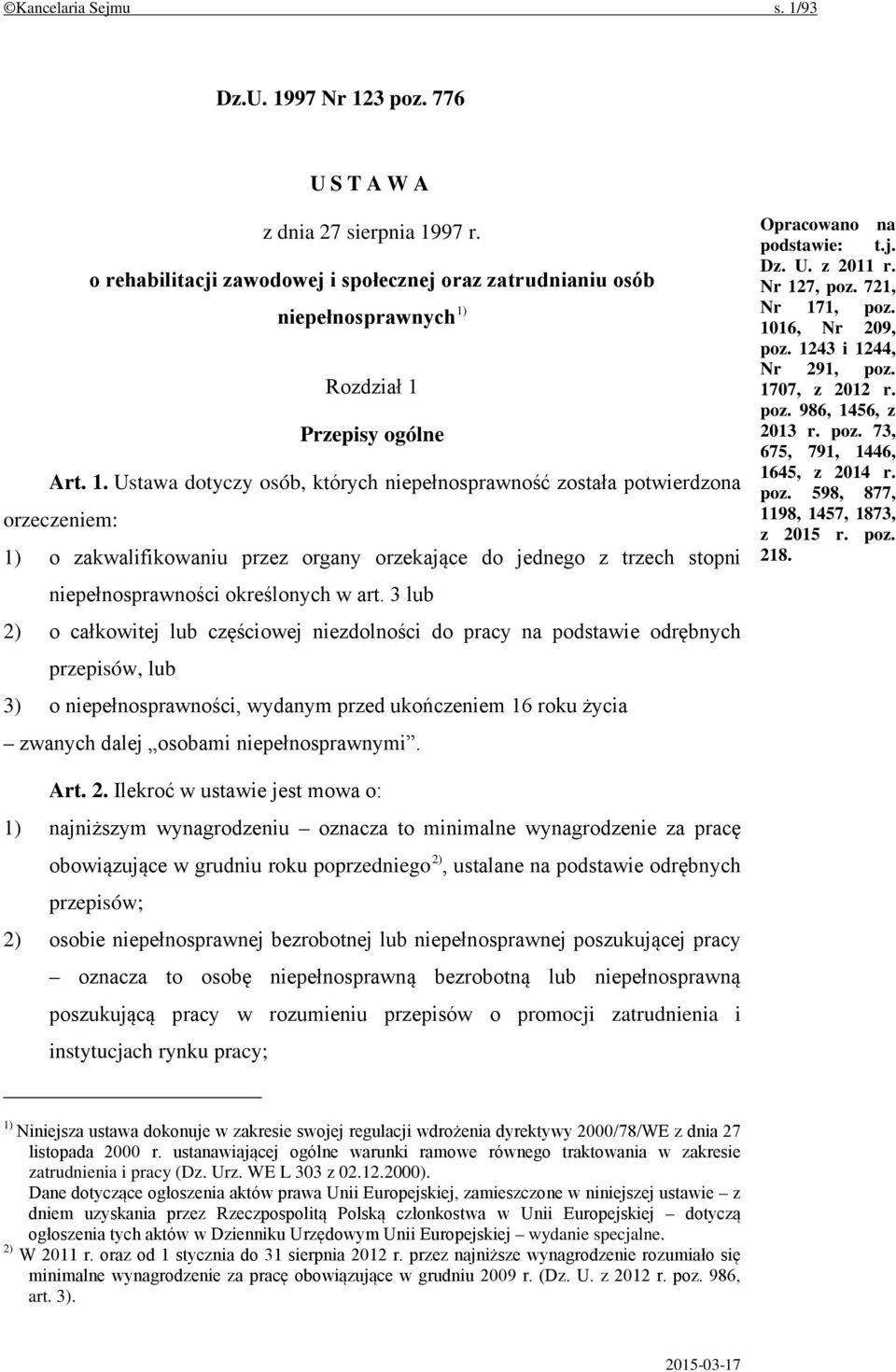 3 lub 2) o całkowitej lub częściowej niezdolności do pracy na podstawie odrębnych przepisów, lub 3) o niepełnosprawności, wydanym przed ukończeniem 16 roku życia zwanych dalej osobami