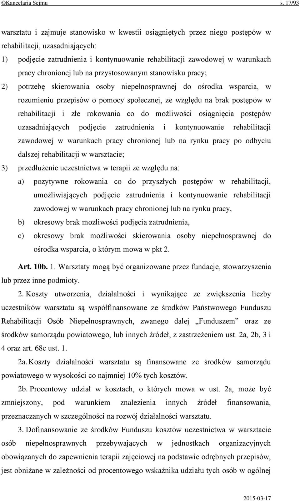 chronionej lub na przystosowanym stanowisku pracy; 2) potrzebę skierowania osoby niepełnosprawnej do ośrodka wsparcia, w rozumieniu przepisów o pomocy społecznej, ze względu na brak postępów w