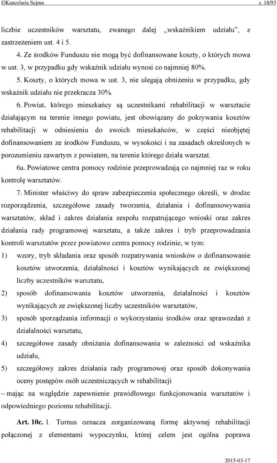 Powiat, którego mieszkańcy są uczestnikami rehabilitacji w warsztacie działającym na terenie innego powiatu, jest obowiązany do pokrywania kosztów rehabilitacji w odniesieniu do swoich mieszkańców, w