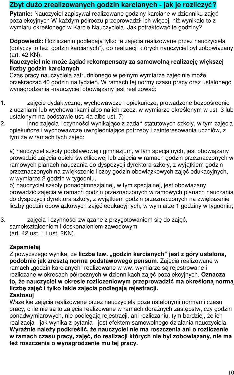 Jak potraktować te godziny? Odpowiedź: Rozliczeniu podlegają tylko te zajęcia realizowane przez nauczyciela (dotyczy to też godzin karcianych ), do realizacji których nauczyciel był zobowiązany (art.