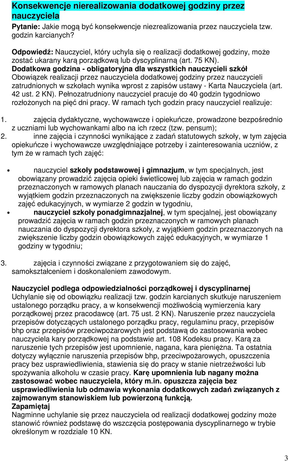 Dodatkowa godzina - obligatoryjna dla wszystkich nauczycieli szkół Obowiązek realizacji przez nauczyciela dodatkowej godziny przez nauczycieli zatrudnionych w szkołach wynika wprost z zapisów ustawy