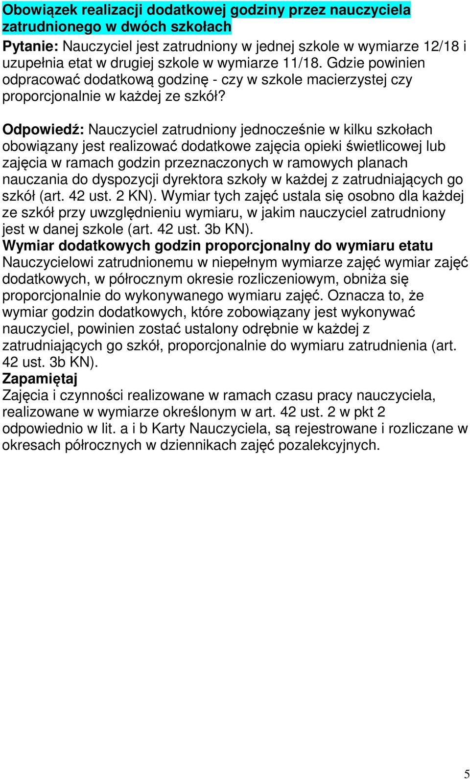 Odpowiedź: Nauczyciel zatrudniony jednocześnie w kilku szkołach obowiązany jest realizować dodatkowe zajęcia opieki świetlicowej lub zajęcia w ramach godzin przeznaczonych w ramowych planach