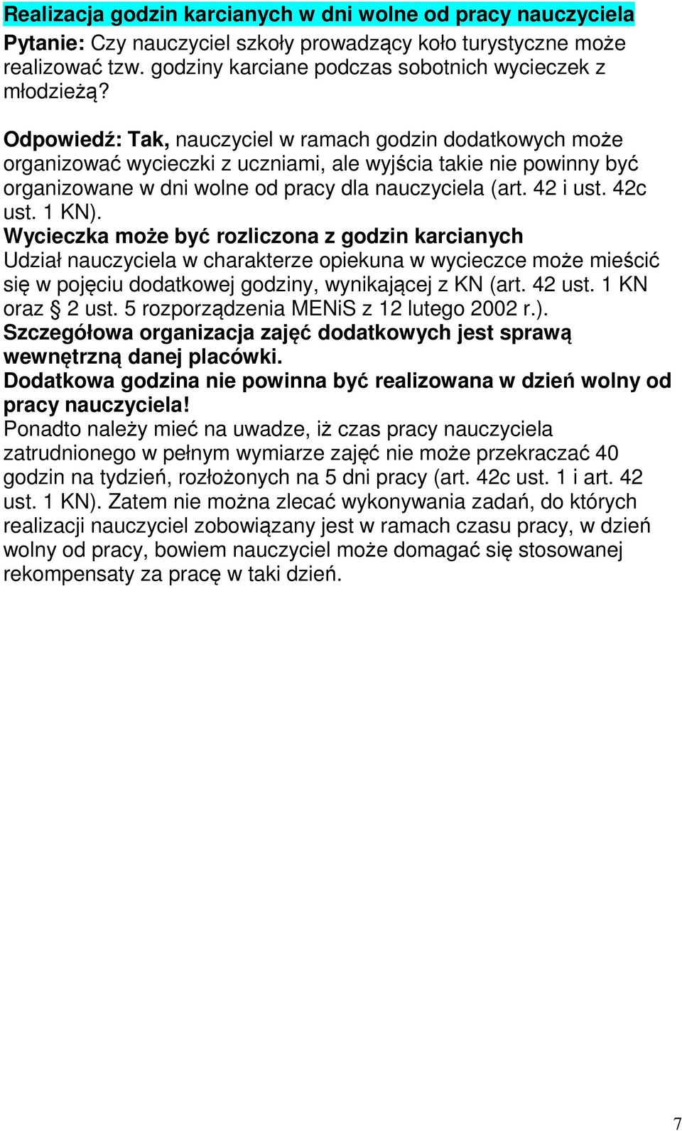 42c ust. 1 KN). Wycieczka może być rozliczona z godzin karcianych Udział nauczyciela w charakterze opiekuna w wycieczce może mieścić się w pojęciu dodatkowej godziny, wynikającej z KN (art. 42 ust.