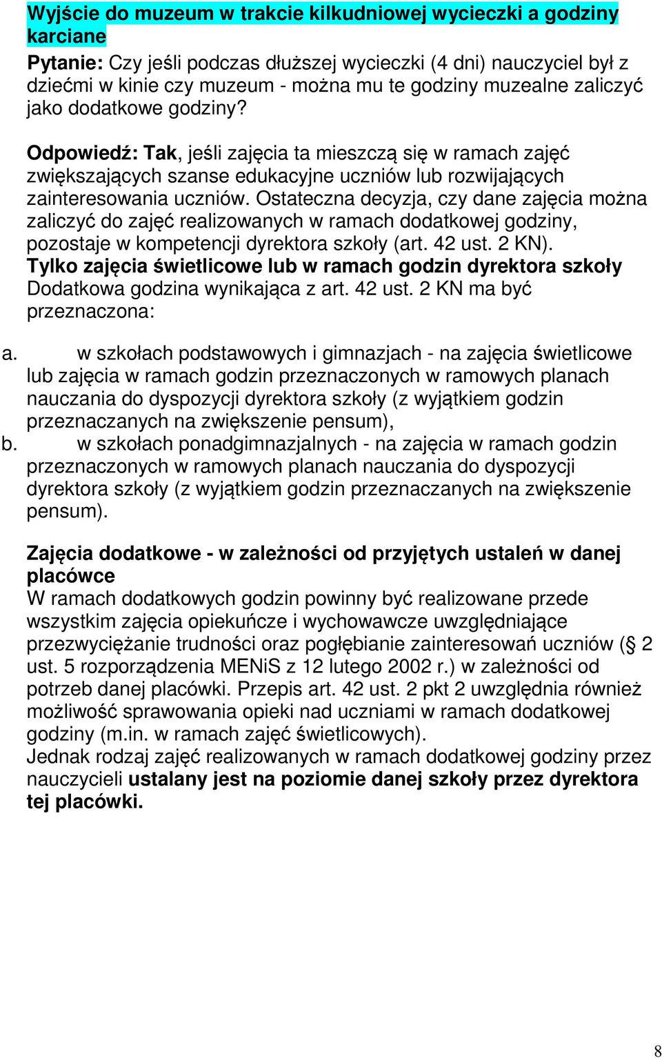 Ostateczna decyzja, czy dane zajęcia można zaliczyć do zajęć realizowanych w ramach dodatkowej godziny, pozostaje w kompetencji dyrektora szkoły (art. 42 ust. 2 KN).