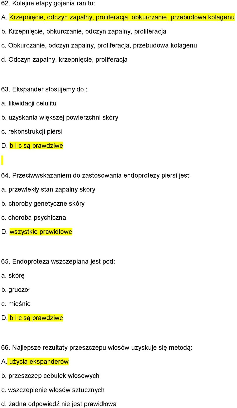 uzyskania większej powierzchni skóry c. rekonstrukcji piersi D. b i c są prawdziwe 64. Przeciwwskazaniem do zastosowania endoprotezy piersi jest: a. przewlekły stan zapalny skóry b.