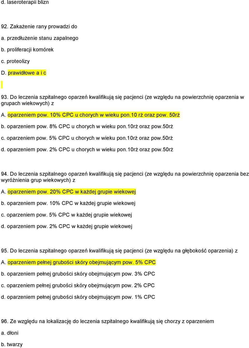 oparzeniem pow. 8% CPC u chorych w wieku pon.10rż oraz pow.50rż c. oparzeniem pow. 5% CPC u chorych w wieku pon.10rż oraz pow.50rż d. oparzeniem pow. 2% CPC u chorych w wieku pon.10rż oraz pow.50rż 94.