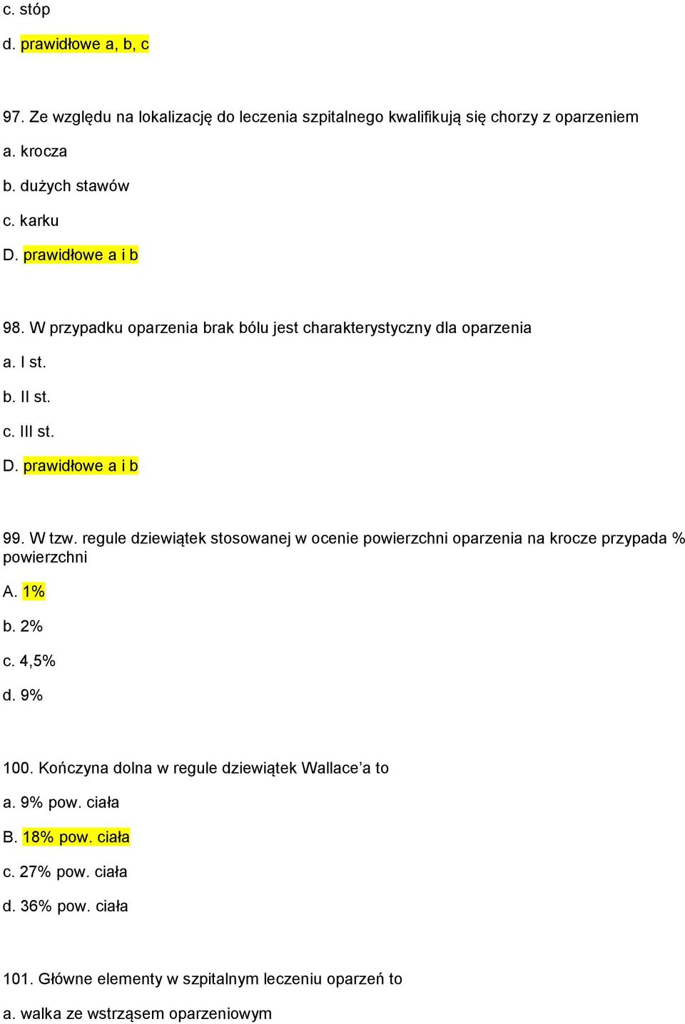 regule dziewiątek stosowanej w ocenie powierzchni oparzenia na krocze przypada % powierzchni A. 1% b. 2% c. 4,5% d. 9% 100.