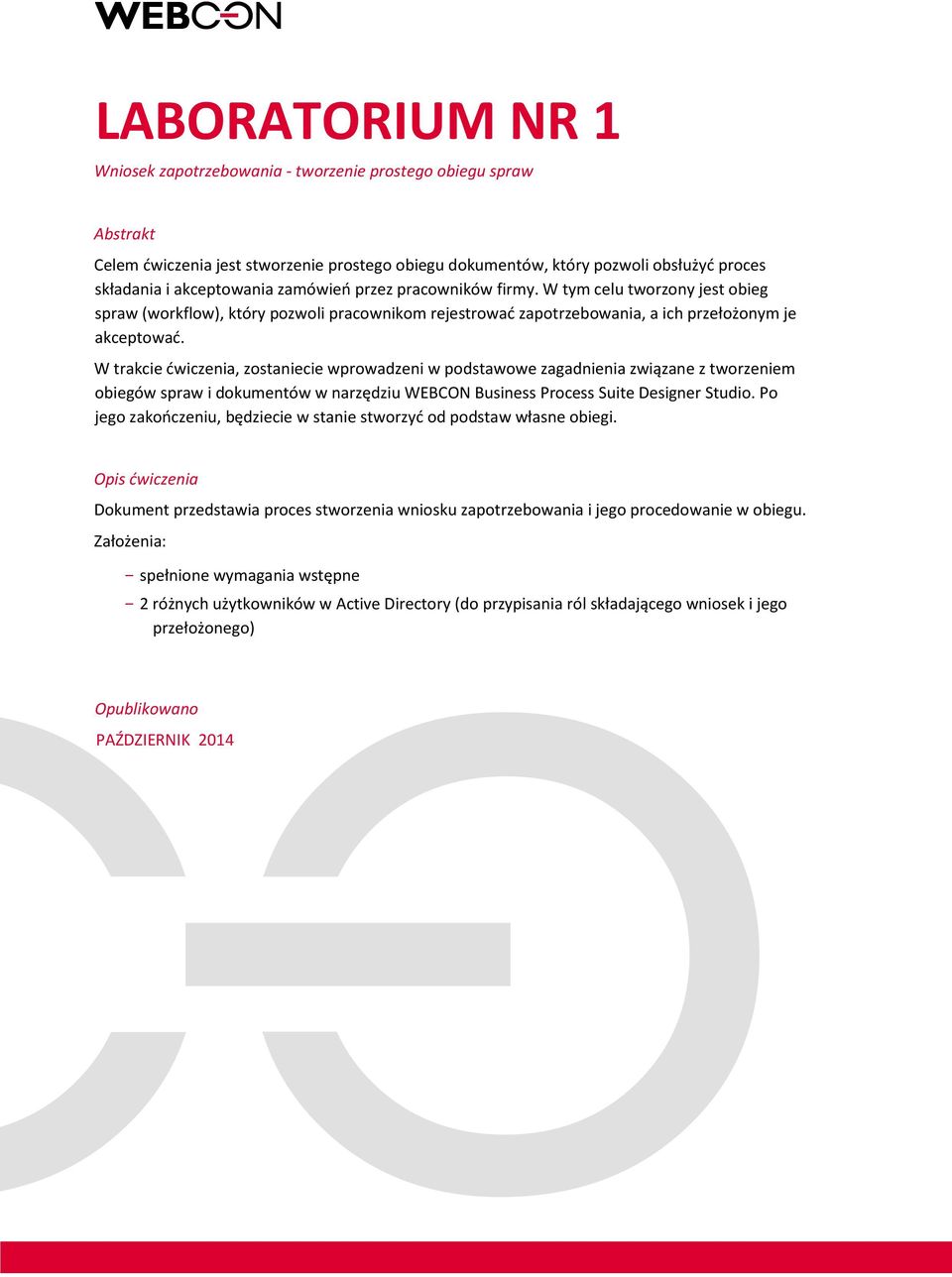 W trakcie ćwiczenia, zostaniecie wprowadzeni w podstawowe zagadnienia związane z tworzeniem obiegów spraw i dokumentów w narzędziu WEBCON Business Process Suite Designer Studio.
