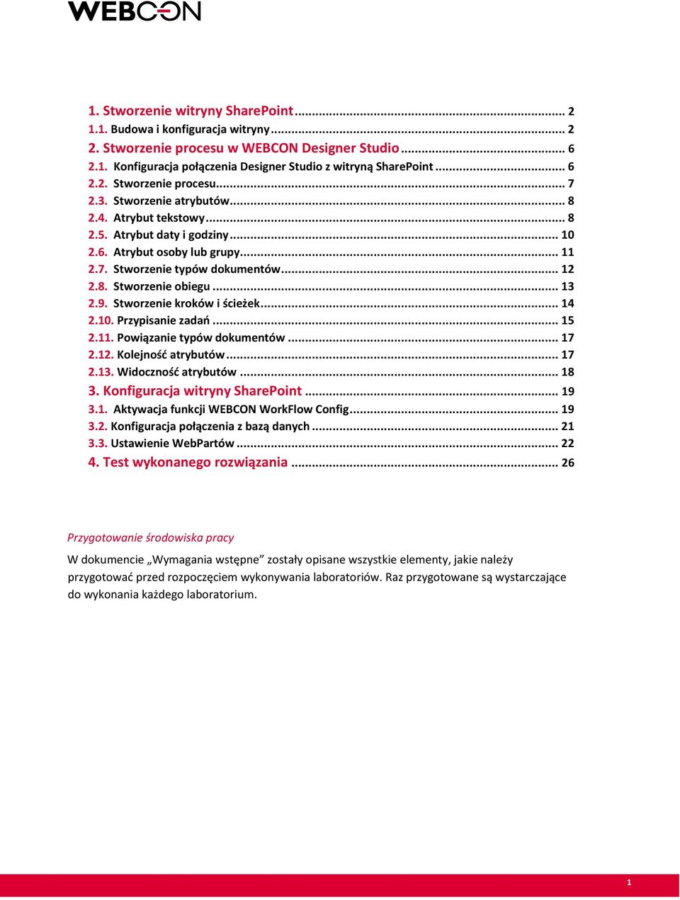 8. Stworzenie obiegu... 13 2.9. Stworzenie kroków i ścieżek... 14 2.10. Przypisanie zadań... 15 2.11. Powiązanie typów dokumentów... 17 2.12. Kolejność atrybutów... 17 2.13. Widoczność atrybutów.