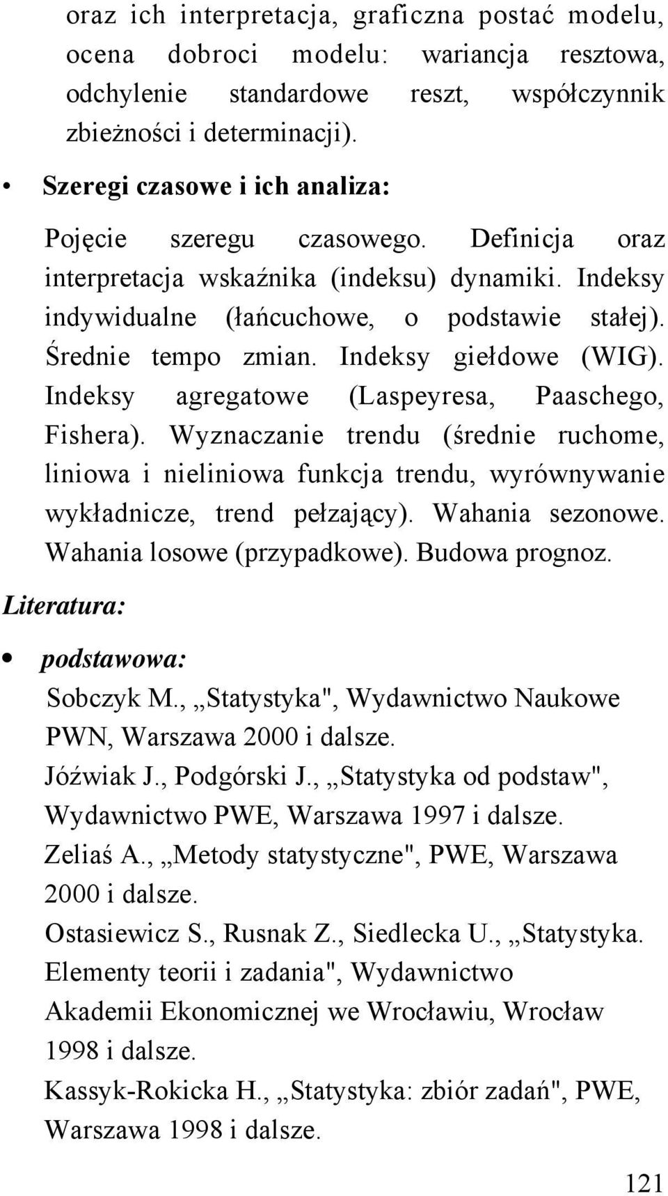 Indeksy giełdowe (WIG). Indeksy agregatowe (Laspeyresa, Paaschego, Fishera). Wyznaczanie trendu (średnie ruchome, liniowa i nieliniowa funkcja trendu, wyrównywanie wykładnicze, trend pełzający).