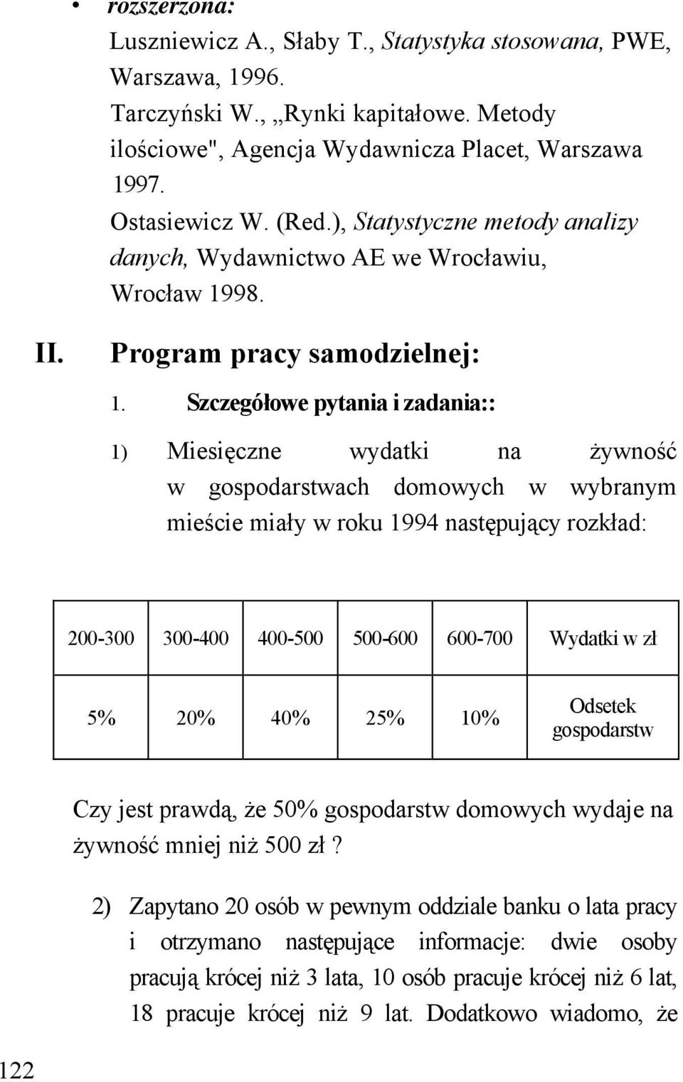 Szczegółowe pytania i zadania:: 1) Miesięczne wydatki na żywność w gospodarstwach domowych w wybranym mieście miały w roku 1994 następujący rozkład: 200-300 300-400 400-500 500-600 600-700 Wydatki w