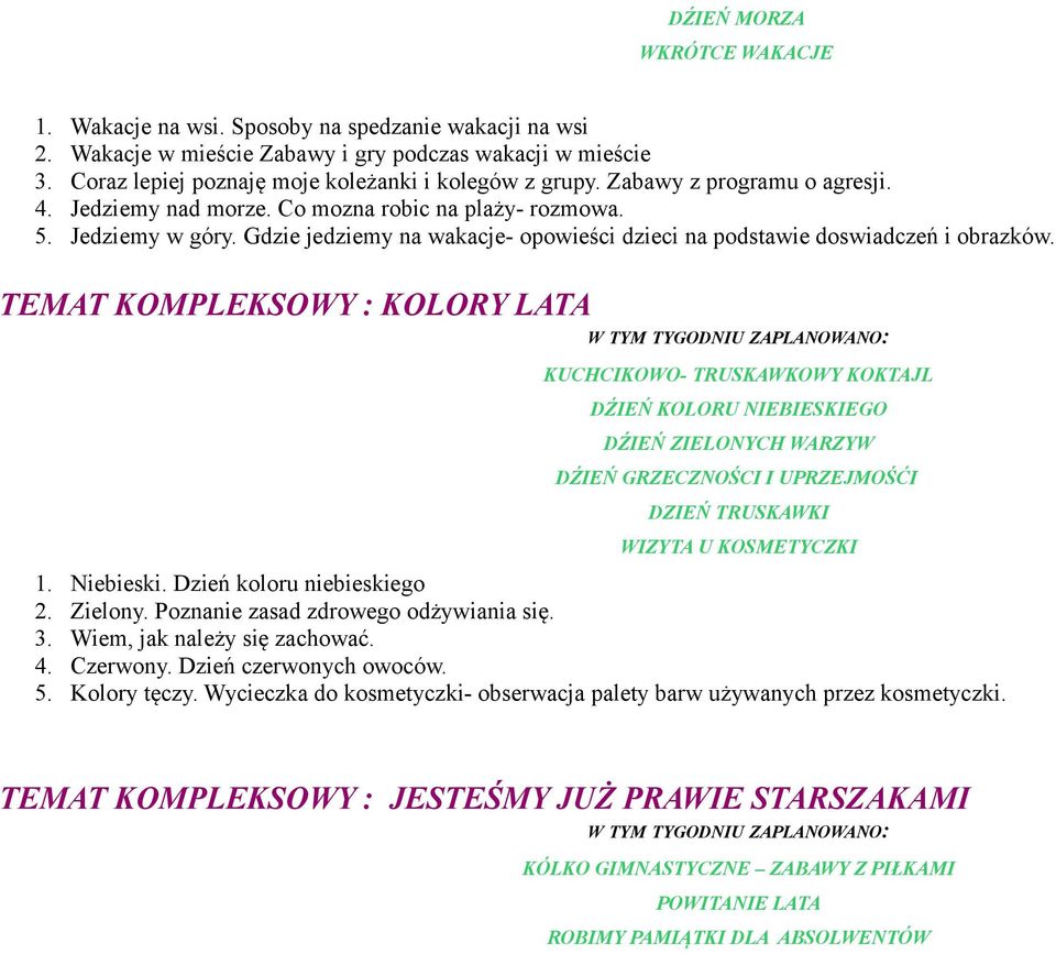 TEMAT KOMPLEKSOWY : KOLORY LATA W TYM TYGODNIU ZAPLANOWANO: KUCHCIKOWO- TRUSKAWKOWY KOKTAJL DŹIEŃ KOLORU NIEBIESKIEGO DŹIEŃ ZIELONYCH WARZYW DŹIEŃ GRZECZNOŚCI I UPRZEJMOŚĆI DZIEŃ TRUSKAWKI WIZYTA U