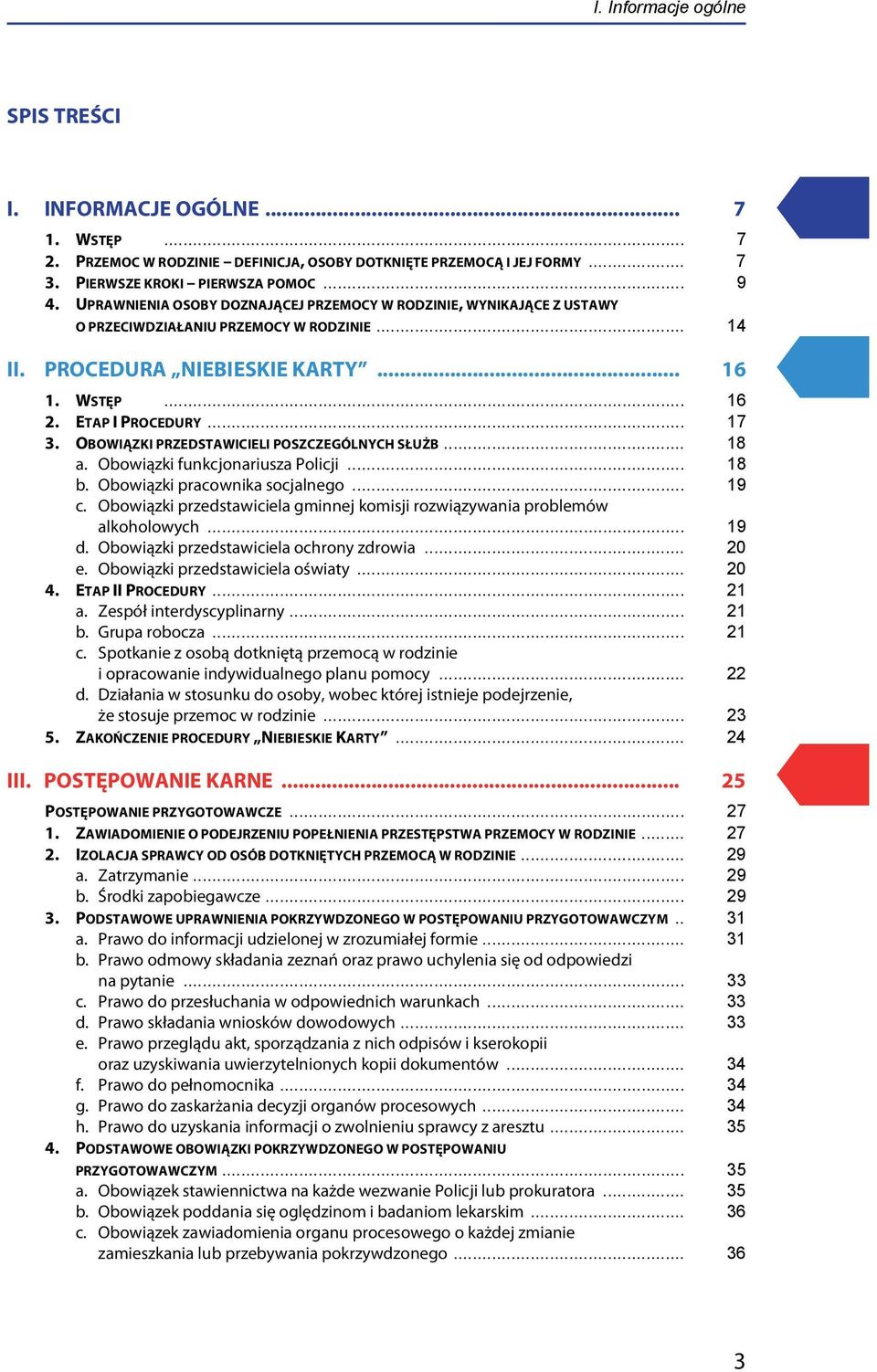 OBOWIĄZKI PRZEDSTAWICIELI POSZCZEGÓLNYCH SŁUŻB... 18 a. Obowiązki funkcjonariusza Policji... 18 b. Obowiązki pracownika socjalnego... 19 c.