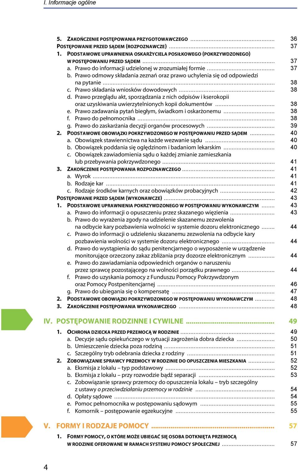 Prawo odmowy składania zeznań oraz prawo uchylenia się od odpowiedzi na pytanie... 38 c. Prawo składania wniosków dowodowych... 38 d.