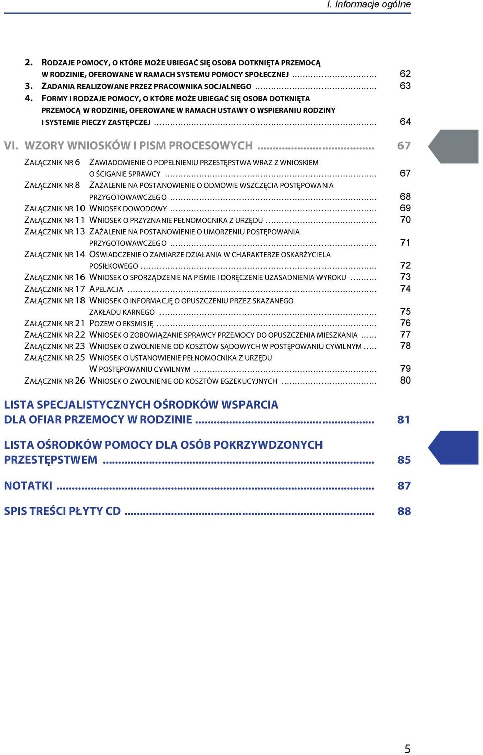 FORMY I RODZAJE POMOCY, O KTÓRE MOŻE UBIEGAĆ SIĘ OSOBA DOTKNIĘTA PRZEMOCĄ W RODZINIE, OFEROWANE W RAMACH USTAWY O WSPIERANIU RODZINY I SYSTEMIE PIECZY ZASTĘPCZEJ... 64 VI.