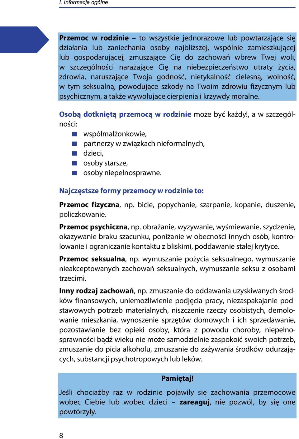 Twoim zdrowiu fizycznym lub psychicznym, a także wywołujące cierpienia i krzywdy moralne. Osobą dotkniętą przemocą w rodzinie może być każdy!