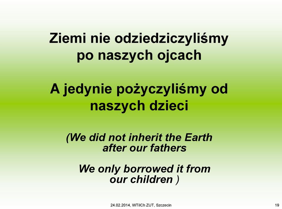 inherit the Earth after our fathers We only borrowed