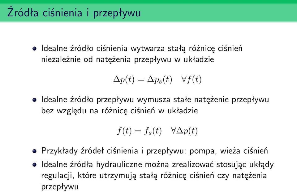 różnicę ciśnień w układzie f(t) = f s (t) p(t) Przykłady źródeł ciśnienia i przepływu: pompa, wieża ciśnień Idealne